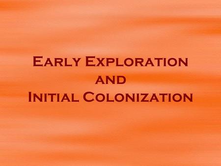 Early Exploration and Initial Colonization. Defeat of the Spanish Armada 1588 The defeat of the Spanish Armada in 1588 at the hands of the _______ Navy.