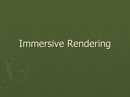 Immersive Rendering. General Idea ► Head pose determines eye position  Why not track the eyes? ► Eye position determines perspective point ► Eye properties.