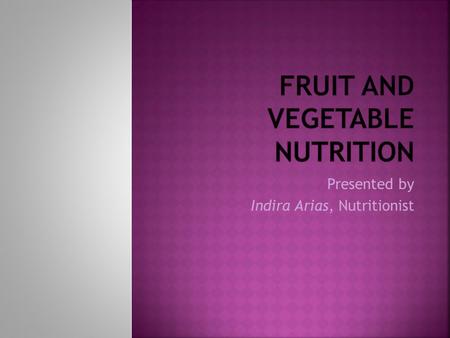 Presented by Indira Arias, Nutritionist.  Vegetable Group: 3  1 cup raw, leafy vegetables,  ½ cup of other vegetables, cooked or chopped raw  ¾ cup.