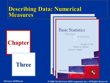 Chapter Three McGraw-Hill/Irwin © 2006 The McGraw-Hill Companies, Inc., All Rights Reserved. Describing Data: Numerical Measures.