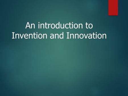 An introduction to Invention and Innovation. Important Terms  Invention  Innovation  Discovery  Creativity  Patents  Trademarks  Copyrights  Science.