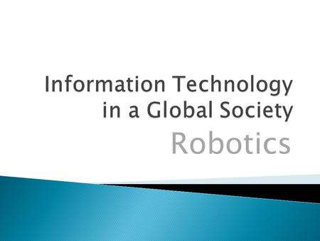 Robotics. Robotics: Do you have it in you? A multi-disciplinary area, which integrates intelligent control, communications, computer vision, mechatronics,