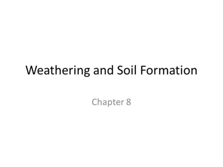 Weathering and Soil Formation