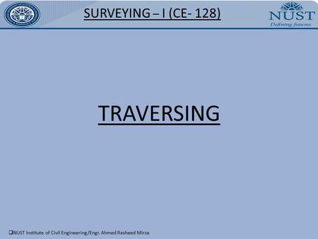 TRAVERSING SURVEYING – I (CE- 128)