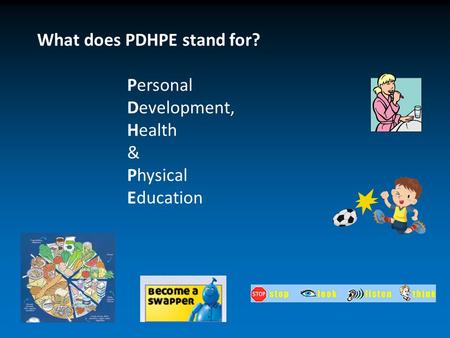 What does PDHPE stand for? Personal Development, Health & Physical Education.