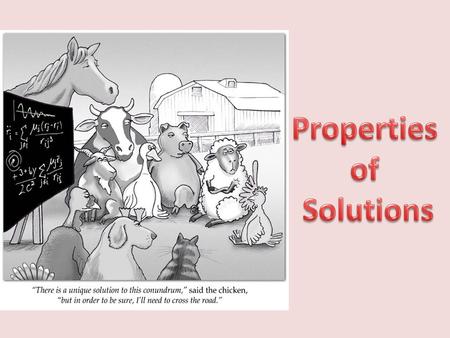 A solution is a homogenous mixture of 2 or more substances. The solute is(are) the substance(s) present in the smaller amount(s). The solvent is the substance.