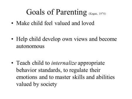 Goals of Parenting (Kagan, 1976)