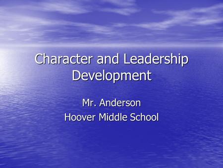 Character and Leadership Development Mr. Anderson Hoover Middle School.