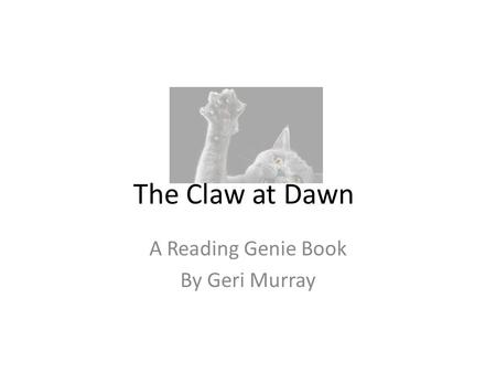 The Claw at Dawn A Reading Genie Book By Geri Murray.