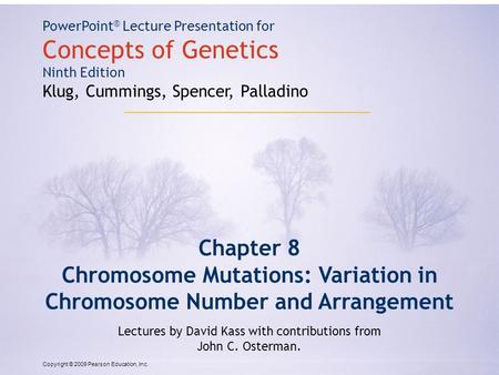 Copyright © 2009 Pearson Education, Inc. PowerPoint ® Lecture Presentation for Concepts of Genetics Ninth Edition Klug, Cummings, Spencer, Palladino Chapter.