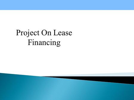 Project On Lease Financing.  A lease is a rental agreement that extends for one year or longer.  The owner of the asset (the lessor) grants exclusive.