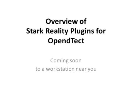 Overview of Stark Reality Plugins for OpendTect Coming soon to a workstation near you.