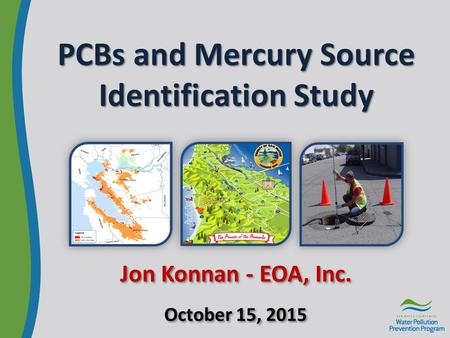 PCBs and Mercury Source Identification Study Jon Konnan - EOA, Inc. October 15, 2015.