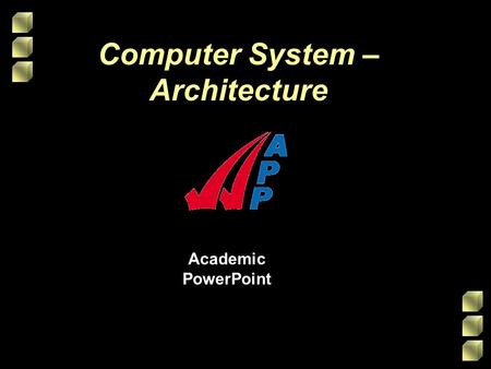 Academic PowerPoint Computer System – Architecture.