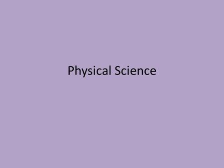 Physical Science. Warm-up (9-8-14) Determine the independent and dependent variables, as well as the control group, experimental group, and the constants.