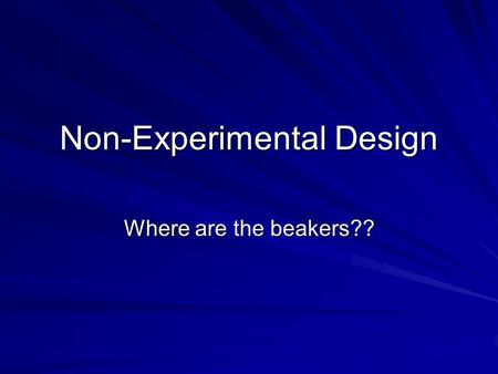 Non-Experimental Design Where are the beakers??. What kind of research is considered the “gold standard” by the Institute of Education Sciences? A.Descriptive.