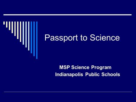 Passport to Science MSP Science Program Indianapolis Public Schools.