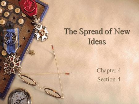 The Spread of New Ideas Chapter 4 Section 4. Focus Question  How did ideas about religion and government influence colonial life?