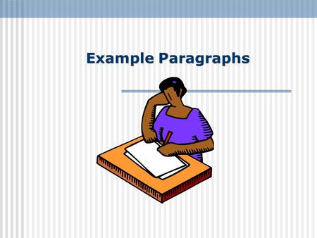 Example Paragraphs. What is an Example Paragraph? Writers use examples to help readers understand what they mean. A good example you give will support.