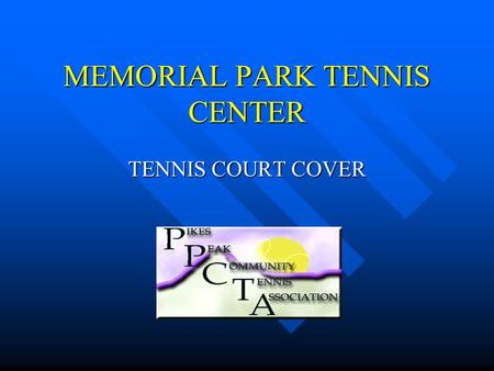 MEMORIAL PARK TENNIS CENTER TENNIS COURT COVER. PIKES PEAK COMMUNITY TENNIS ASSOCIATION PPCTA WAS FOUNDED IN 1998 FOR THE PURPOSE OF PROMOTING GROWTH.