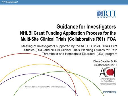 RTI International RTI International is a trade name of Research Triangle Institute. www.rti.org Guidance for Investigators NHLBI Grant Funding Application.