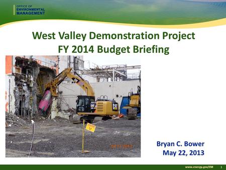 Www.energy.gov/EM 1 West Valley Demonstration Project FY 2014 Budget Briefing Bryan C. Bower May 22, 2013.