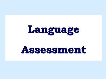 Language Assessment. Purposes of Assessment – Identifying children with language disorders – Identifying areas of deficit in a child’s language – Designing.