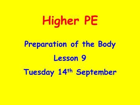 Higher PE Preparation of the Body Lesson 9 Tuesday 14 th September.