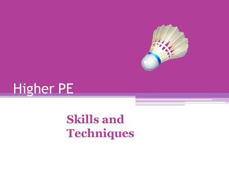 Higher PE Skills and Techniques. Training Programme/schedule/improvement programme Longer term eg 8 weeks (setting long term goals/targets) 3 sessions.