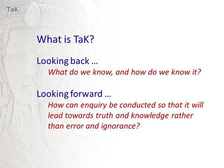 What is TaK? Looking back … Looking forward …