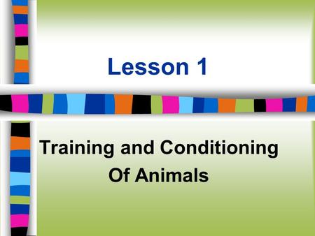 Lesson 1 Training and Conditioning Of Animals. Next Generation Science/Common Core Standards Addressed! n HS-ETS1-3. Evaluate a solution to a complex.