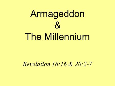 Armageddon & The Millennium Revelation 16:16 & 20:2-7.