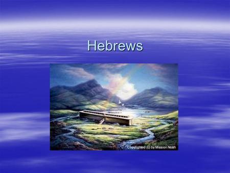 Hebrews What is this a picture of? Where else have you heard this story? What is the story of Noah’s Arc a larger part of in Judaism? What are creation.