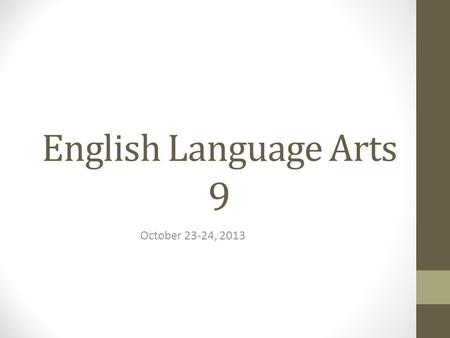 English Language Arts 9 October 23-24, 2013. Bellringer In your NOTEBOOKS, write today’s date, then answer the following questions. 1. How are the majority.