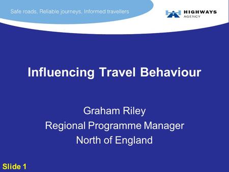 Influencing Travel Behaviour Graham Riley Regional Programme Manager North of England Slide 1.