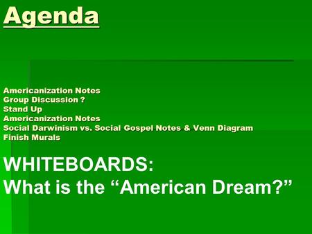 Agenda Americanization Notes Group Discussion ? Stand Up Americanization Notes Social Darwinism vs. Social Gospel Notes & Venn Diagram Finish Murals WHITEBOARDS: