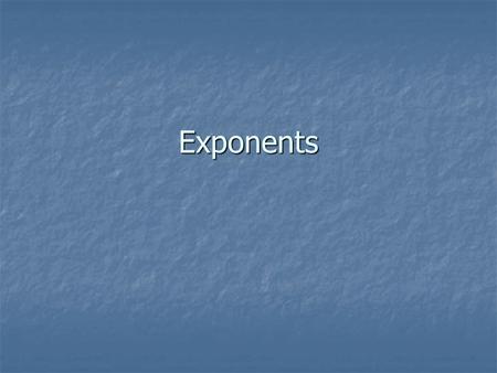 Exponents. Question: What are exponents and when will I have to use them?