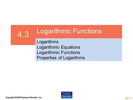 4.3 Logarithmic Functions Logarithms Logarithmic Equations