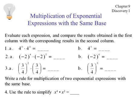 Multiplication of Exponential Expressions with the Same Base Evaluate each expression, and compare the results obtained in the first column with the corresponding.