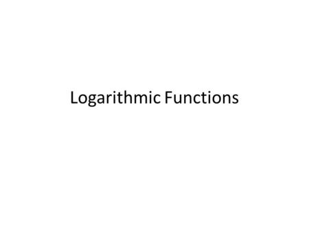 Logarithmic Functions