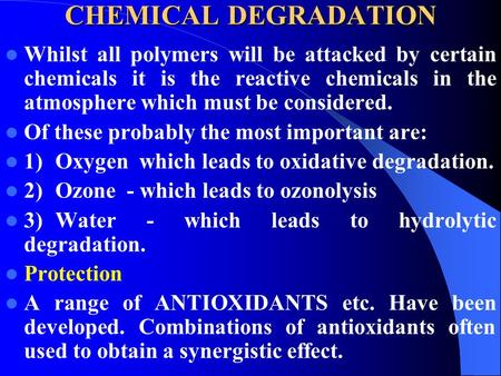 CHEMICAL DEGRADATION Whilst all polymers will be attacked by certain chemicals it is the reactive chemicals in the atmosphere which must be considered.