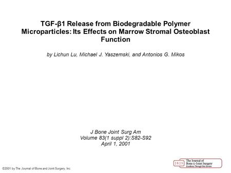 TGF-β1 Release from Biodegradable Polymer Microparticles: Its Effects on Marrow Stromal Osteoblast Function by Lichun Lu, Michael J. Yaszemski, and Antonios.