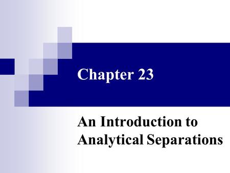 Chapter 23 An Introduction to Analytical Separations.