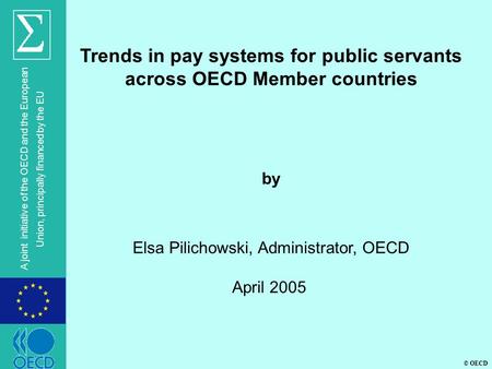 © OECD A joint initiative of the OECD and the European Union, principally financed by the EU Trends in pay systems for public servants across OECD Member.