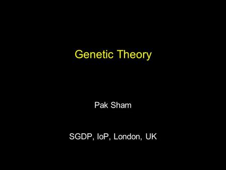 Genetic Theory Pak Sham SGDP, IoP, London, UK. Theory Model Data Inference Experiment Formulation Interpretation.