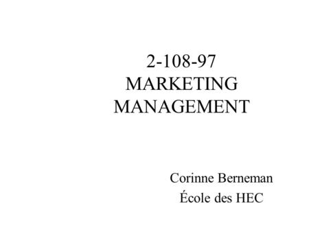 2-108-97 MARKETING MANAGEMENT Corinne Berneman École des HEC.