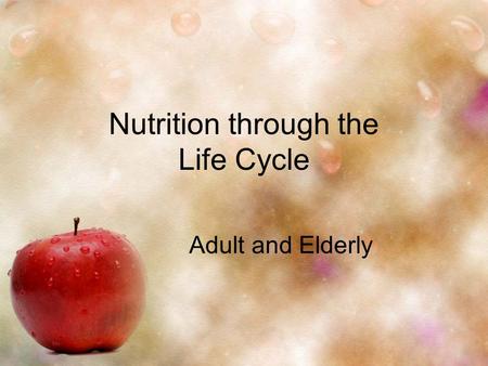 Nutrition through the Life Cycle Adult and Elderly.