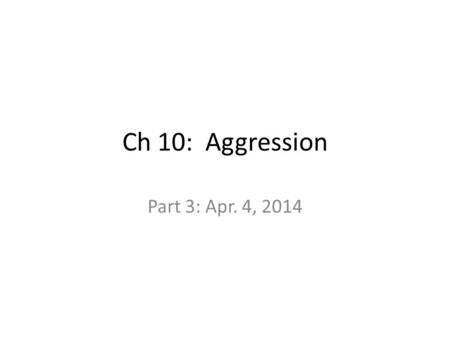 Ch 10: Aggression Part 3: Apr. 4, 2014. Importance of Cues Arousal & Aggression Cues Schacter’s experiment: injected subjects w/adrenaline Difference.