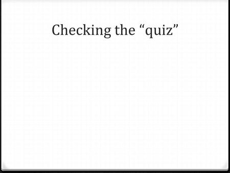 Checking the “quiz”. Lesson Objectives 0 By the ened of the class you should be able to: 0 Compare the three kinds of primary storage devices. 0 Determine.