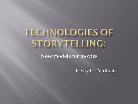 New models for movies Henry H. Perritt, Jr..  Faster processors  Increased storage capacity  Expanding network bandwidth.